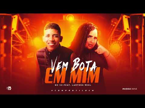 MC V2 E LARYSSA REAL - VEM BOTA EM MIM - MÚSICA NOVA