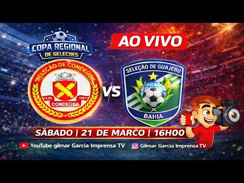 AO VIVO - SELEÇÃO DE CONDEÚBA X SELEÇÃO GUAJERU ‘COPA REGIONAL 2026’ SELEÇÕES DE FUTBOL.