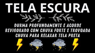 Durma profundamente e acorde revigorado com chuva forte e trovoada _ Chuva para relaxar TELA PRETA
