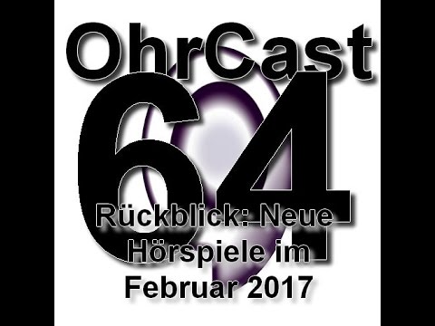 OhrCast 64-21 Rückblick - Neue Hörspiele im Februar 2017 Teil 1