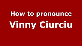 How to pronounce Vinny Ciurciu