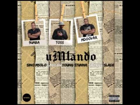 Umlando - Toss, 9umba, mdoover Feat Sir Trill, Young Stunna, Lady Du, Sinomsolo & Slade