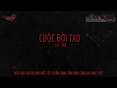 Cuộc Đời Tao - Lil'TVk [Video Lyric Official HD]