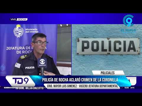 POLICÍA DE ROCHA ESCLARECIÓ EL HOMICIDIO OCURRIDO EN LA CORONILLA