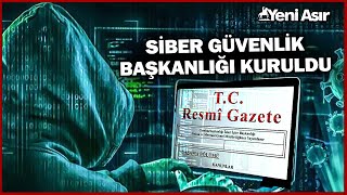 Resmi Gazete'de Yayınladı... Siber Güvenlik Başkanlığı Kuruldu! | Yeni