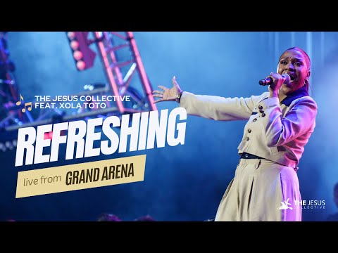 Refreshing - The Jesus Collective feat. Xola Toto (Live from Grand Arena)