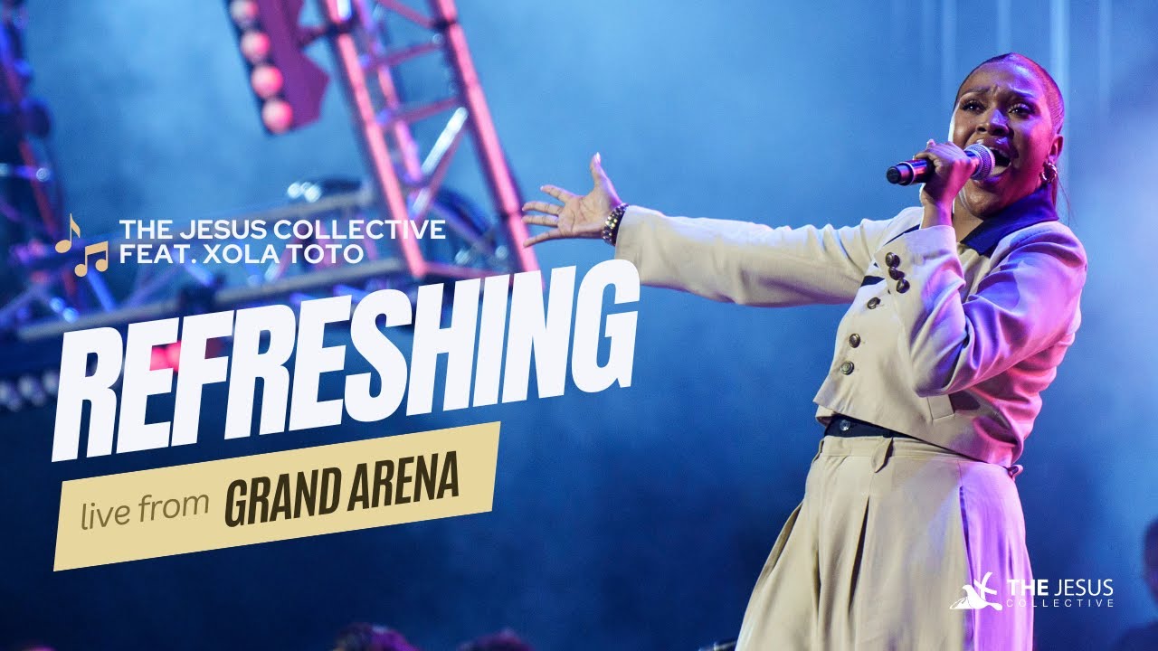 Refreshing - The Jesus Collective feat. Xola Toto (Live from Grand Arena)
