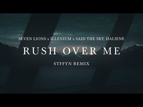 Seven Lions x Illenium x Said The Sky - Rush Over Me ft. HALIENE (Stffyn Remix)