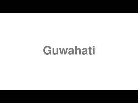 How to Pronounce "Guwahati"