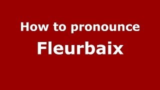 How to pronounce Fleurbaix