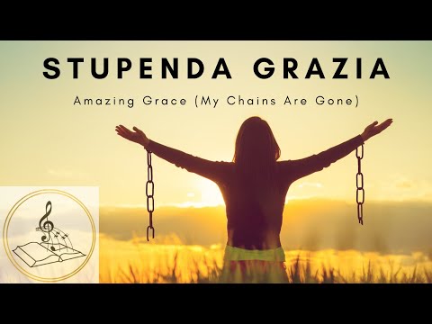 Stupenda Grazia -- Amazing grace (my chains are gone)