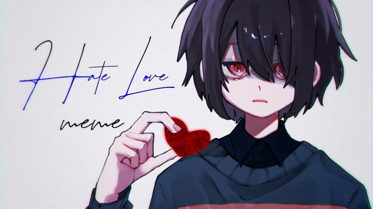 Hate love meme【Deltarune】