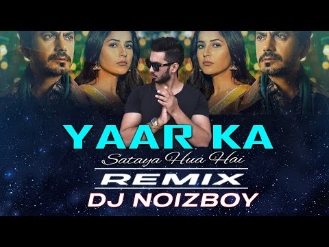 Yaar Ka Sataya Hua Hai Remix | DJ Noizboy | B Praak | Nawazuddin Siddiqui | Shehnaaz Gill
