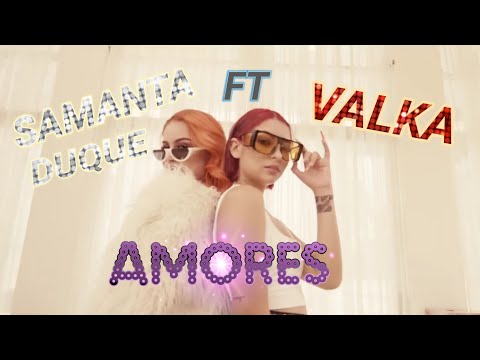 Samanta Duque - Amores ft. Valka [Official Vídeo]
