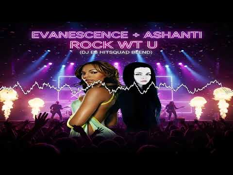 EVANESCENCE + ASHANTI  - ROCK WT U (DJ ES HITSQUAD BLEND)