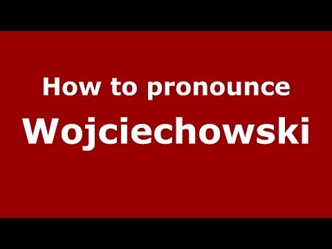 How to pronounce Wojciechowski (Polish/Poland) - PronounceNames.com