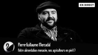 Notre alimentation menacée, nos agriculteurs en péril ? Pierre-Guillaume Mercadal