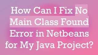 Download the video "How Can I Fix No Main Class Found Error in Netbeans for My Java Project?"