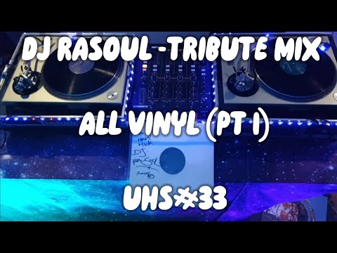 UHS#33 "DJ RASOUL TRIBUTE MIX" (PT 1) LIVE VINYL SESSION