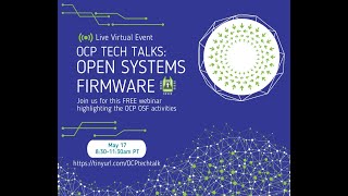 OCP Tech Talk Series: Open System Firmware (OSF) May 17, 2022