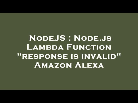 Nodejs Node Js Lambda Function Response Is Invalid Amazon Alexa