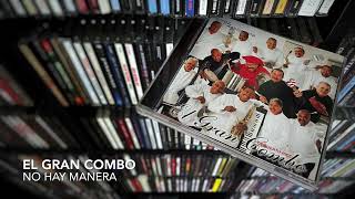 03. No hay manera - EL GRAN COMBO (Arroz con Habichuela - 2006)