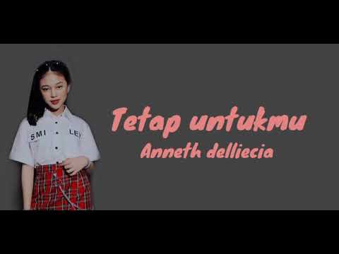 Anneth delliecia - tetap untukmu (lyrics)