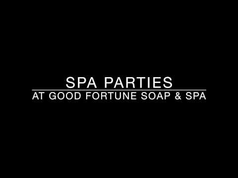 Spa Parties at Good Fortune Soap & Spa