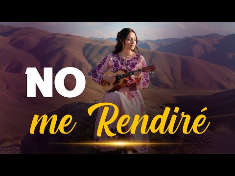 Hermosa Música : No Me Rendiré | Canto de Fe Andino paraSeguir Adelante con la Fuerza de Dios