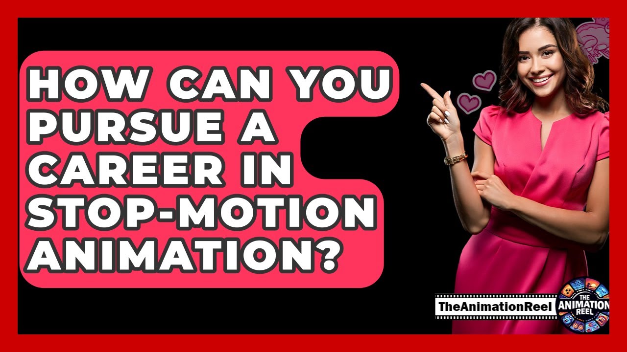 How Can You Pursue A Career In Stop-Motion Animation? - The Animation Reel
