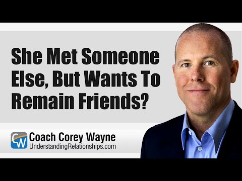 She Met Someone Else, But Wants To Remain Friends?