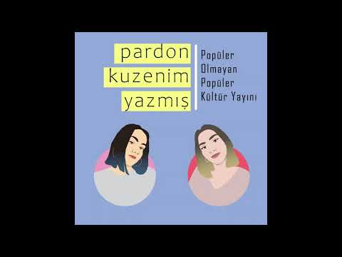 Pardon Kuzenim Yazmış - Popüler Olmayan Popüler Kültür Yayını