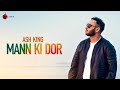Mann Ki Dor Official Video -  Ash King | Naushad Khan