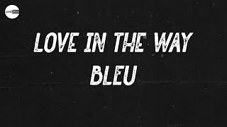 BLEU - Love In The Way (Lyric video)