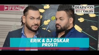 ERIK & DJ OSKAR - Prosti / ЕРИК & DJ OSKAR - Прости