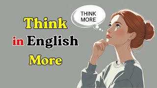 How To Think in English More| Learn English With Podcast |Graded Reader | Slow English For Beginners