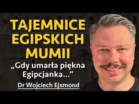 Mumie egipskie i ich tajemnice. W jakim celu naprawdę mumifikowano zmarłych? - dr Wojciech Ejsmond