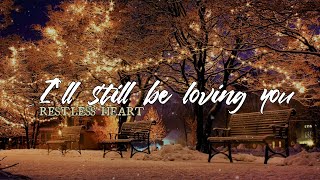 Restless Heart - I&#39;ll Still Be Loving You (Lyrics)