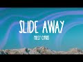 Miley Cyrus - Slide Away (Lyrics) Miley Cyrus - Slide Away (Lyrics)