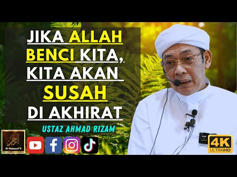 Ustaz Ahmad Rizam - JIKA ALLAH BENCI KITA, KITA AKAN SUSAH DI AKHIRAT