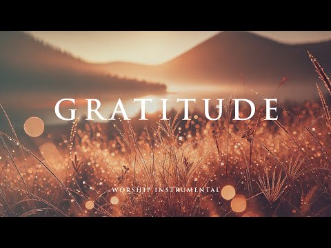 GRATITUDE -  Soothing Worship Instrumental for Prayer, Devotion, and Peace