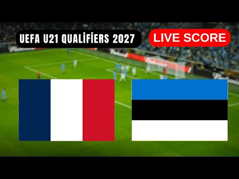 🔴 France U21 vs Estonia U21 | EN DIRECT UEFA U21 Qualifiers 2027 | Live Score Update
