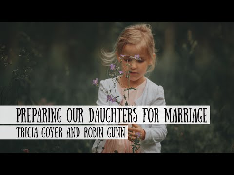 Preparing our Daughters for Their Future Marriages - Tricia Goyer and Robin Gunn