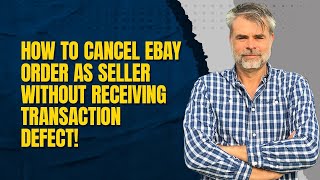 How To Cancel eBay Order As Seller WITHOUT Receiving Transaction Defect! (2024)