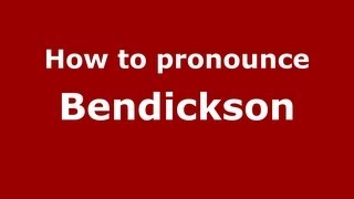 How to pronounce Bendickson