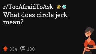 What does circle jerk mean