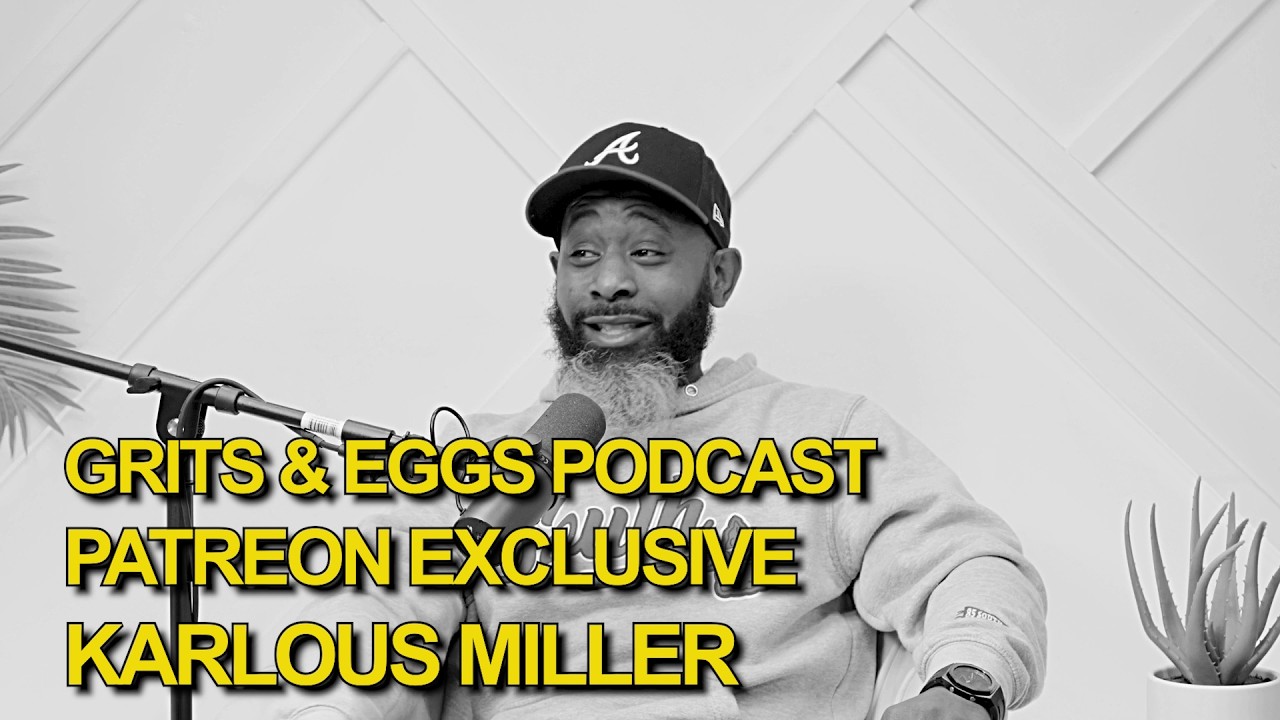 KARLOUS MILLER | Grits and Eggs Podcast PATREON PUBLIC RELEASE