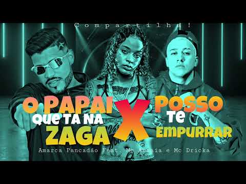 O PAPAI QUE TA NA ZAGA X POSSO TE EMPURRAR - AMARCA PANCADÃO FEAT MC ARRAIA E MC DRICKA - BREGA FUNK