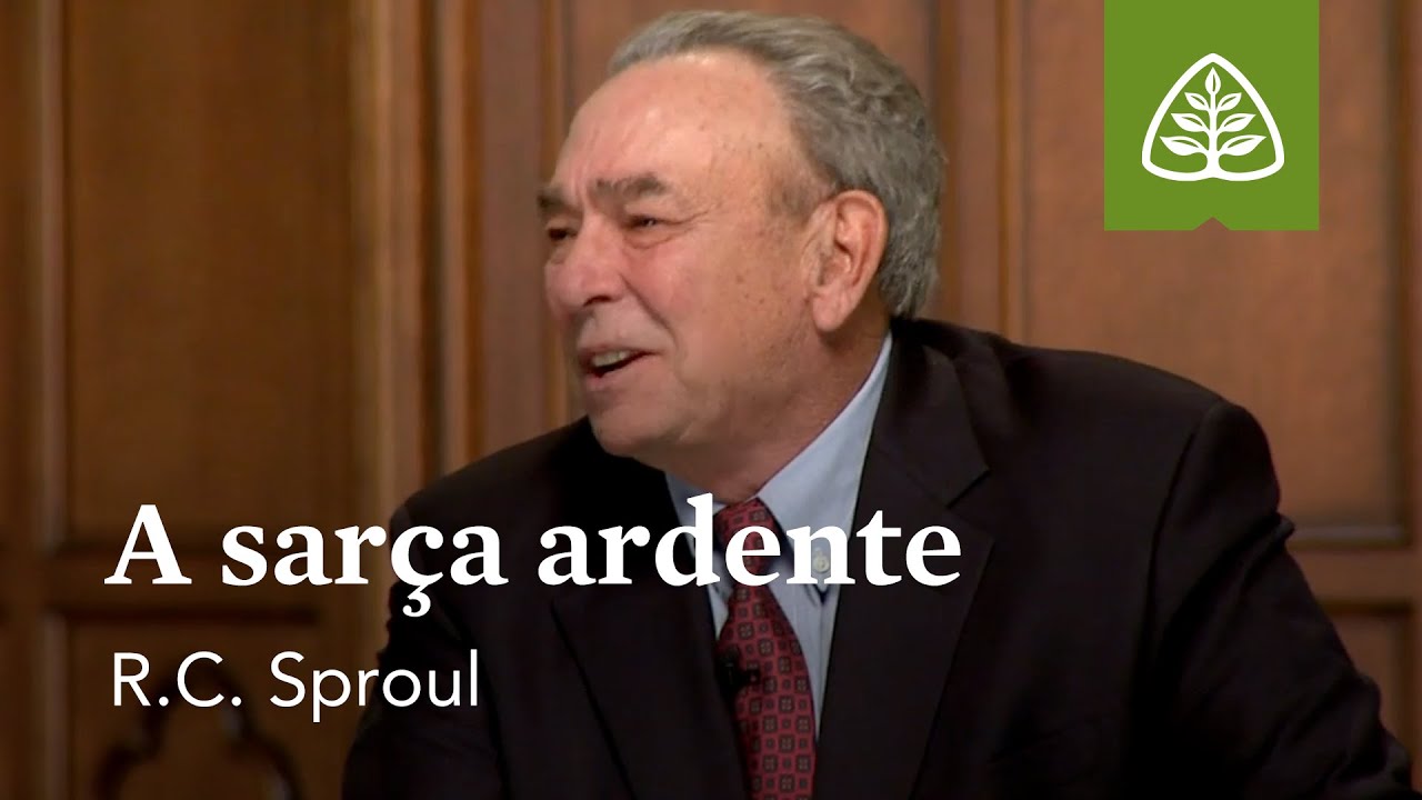 A sarça ardente: Moisés e a Sarça Ardente com R.C. Sproul
