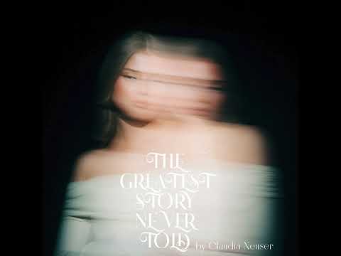 Claudia Neuser - The Greatest Story Never Told (Audio)